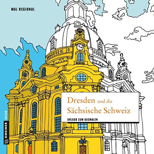 MAL REGIONAL - Dresden und die Sächsische Schweiz: Lieblingsstadt zum Ausmalen (MALRegional im GMEINER-Verlag): Urlaub zum Ausmalen von Gmeiner-Verlag